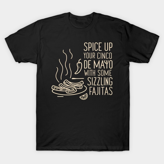 Spice up your Cinco de Mayo with some sizzling fajitas T-Shirt by CreationArt8